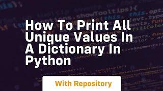 How to print all unique values in a dictionary in python