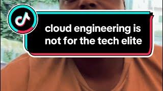 Cloud Engineering Is Not  Just For The  Tech Elite