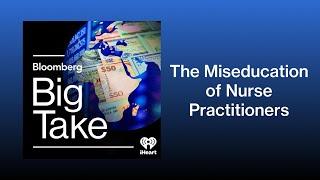 Why You’ll Want to Know How Your Nurse Practitioner Was Trained | Big Take