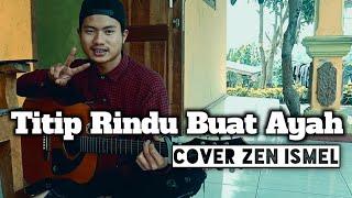 Titip Rindu Buat Ayah - Ebit G.Ade ( cover zen ismel )