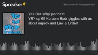 YBY ep 65 Kareem Badr giggles with us about improv and Law & Order! (part 7 of 8)