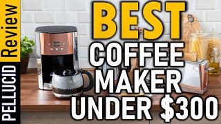  Top 5 Best Coffee Maker Under $300 In 2024