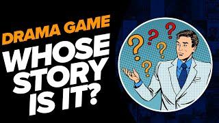 Drama Game | Whose Story Is It?