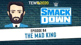 TEW 2020 - WWE 2022 Ep. 84: The Mad King