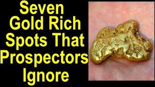 GOLD: Seven overlooked spots with good gold but most other prospectors ignore