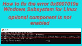 How to fix the error 0x8007019e Windows Subsystem for Linux optional component is not enabled