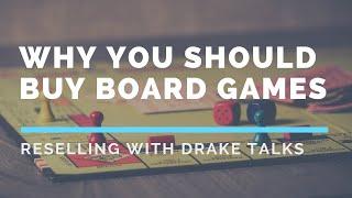 WHY YOU SHOULD BUY BOARD GAMES - RESELLING WITH DRAKE TALKS