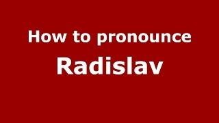 How to pronounce Radislav (Russian/Russia) - PronounceNames.com