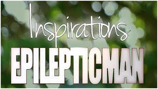 Epilepticman -  Mes inspirations #2