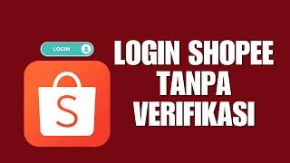 Cara Login Shopee Tanpa Verifikasi Email Terbaru Juli 2022