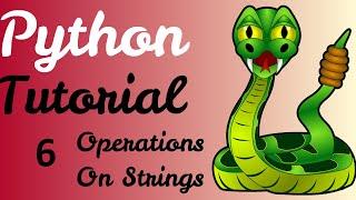 Python Tutorial - 6 (Operations On Strings)