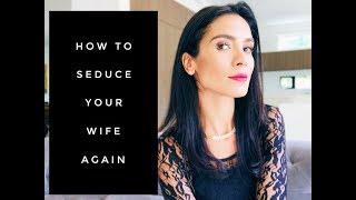 INTIMACY: How To Seduce Your Wife Again