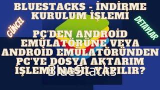 Bluestacks Kurulumu ve Dosya Aktarımı (Güncel)