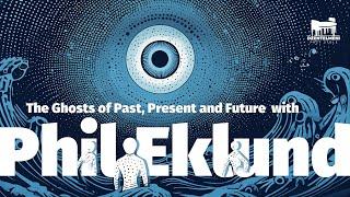 The Ghosts of Past, Present and Future  with Phil Eklund. Part 1