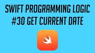 Swift Programming Logic, #30: Get Current Date
