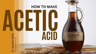 Industrial Production of Acetic Acid ( Vinegar ) - Dr. Deepika Malik | Ph.D. (Microbiology)