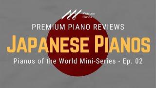 ﻿Japanese Pianos | Yamaha Pianos vs Kawai Pianos | Pianos of the World Mini-Series - Episode 02﻿