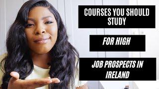 COURSES YOU SHOULD STUDY WITH HIGH JOB PROSPECTS IN IRELAND AND WHERE TO STUDY THEM