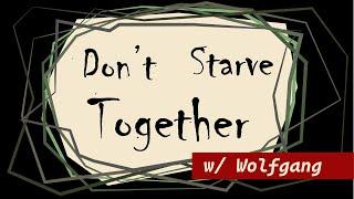 Don't Starve Together w/ Wolfgang Days 4 and 5: Surviving the Darkness