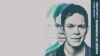 Jason Gray - "Maker of Mornings" (Official Audio Video)