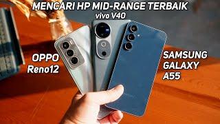 vivo V40 vs OPPO Reno12 vs Samsung A55 | Siapa Mid-Range Terbaik?