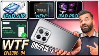 OnePlus 13 | iPad Pro & iPad Air | Mediatek 9300+ | New Whatsapp | Episode 94 | Technical Guruji