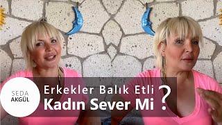 SEDA AKGÜL - Erkekler Balık Etli Kadın Sever Mi? (İlişki Taktikleri, Kadınlar, Diyet, Sağlık)