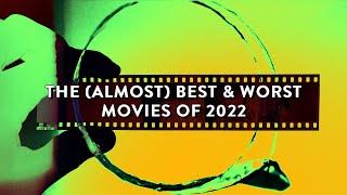 The (Almost) Best & Worst Movies Of 2022