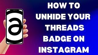 How To Unhide The Threads Badge On Instagram