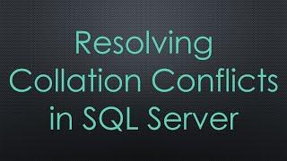 Resolving Collation Conflicts in SQL Server