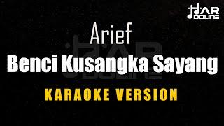 Arief - Benci Kusangka Sayang [Karaoke] Minusone Tanpa Vocal