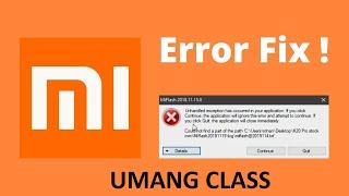 Mi Flash tool Error fix - Unhandled exception has occured | Could not find part of path