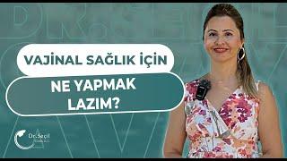 VAJİNAL SAĞLIK İÇİN NELER YAPILMALI? I Dr. Seçil Günay Avcı