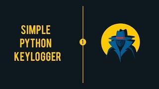 Python Keylogger Tutorial - 1 - Introduction to Project