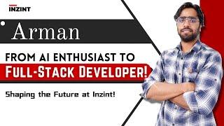 Arman’s Tech Journey: From AI Enthusiast to Full-Stack Developer at Inzint!