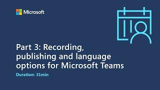 Part 3: Recording, publishing and language options for Microsoft Teams