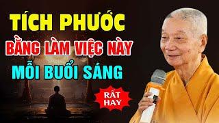 MỖI SÁNG NHỚ LÀM 1 VIỆC - TẠO PHƯỚC TÍCH THIỆN NGHIỆP (Rất Hay) | Thầy Thích Trí Quảng