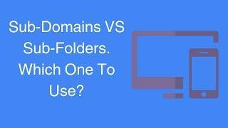 Sub-Domains VS Sub-Folders - Which One To Use?