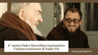 È morto Padre Marcellino Iasenzaniro, l’ultimo testimone di Padre Pio