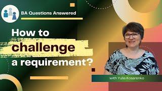 How to Challenge a Requirement as a Business Analyst?