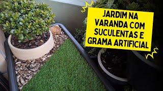 JARDIM NA VARANDA RENOVADO (Suculentas, grama artificial e nova decoração em vaso)