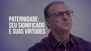 IMPARTINDO O CORAÇÃO – Paternidade: Seu significado e suas virtudes.