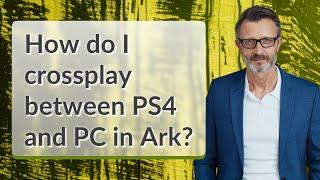 How do I crossplay between PS4 and PC in Ark?