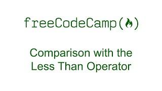 Comparison with the Less Than Operator - Free Code Camp