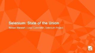 Keynote - Selenium: State of the Union - Simon Stewart – Selenium Project & WebDriver