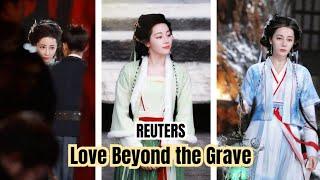 Reuters Dilraba and Arthur Chen in Love Beyond the Grave Drama part 3