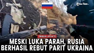 Pasukan Rusia Meski Dipenuhi Luka Tembak Berhasil Rebut Benteng Tentara Ukraina