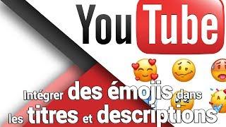 Devenir YouTubeur : Comment mettre des émoji, dessin, symbole, smiley en titres et descriptions ?