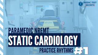 Paramedic NREMT Static Cardiology Practice Scenarios #1