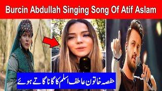 Burçin Abdullah Singing Song Of Atif Aslam | Viral Video Of Hafsa Hatun in Ertugrul